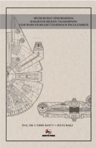 Bilim Kurgu Sinemasında Karakter- Mekan Tasarımının Star Wars Fi lmleri Üzerinden İncelenmesi