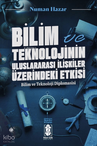 Bilim ve Teknolojinin Uluslararası İlişkilere Etkileri;Bilim ve Teknol