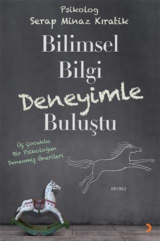 Bilimsel Bilgi Deneyimle Buluştu Üç Çocuklu Bir Psikoloğun Denenmiş Önerileri