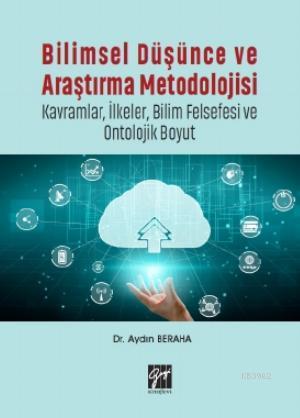 Bilimsel Düşünce ve Araştırma Metodolojisi-Kavramlar, İlkeler, Bilim Felsefesi ve Ontolojik Boyut