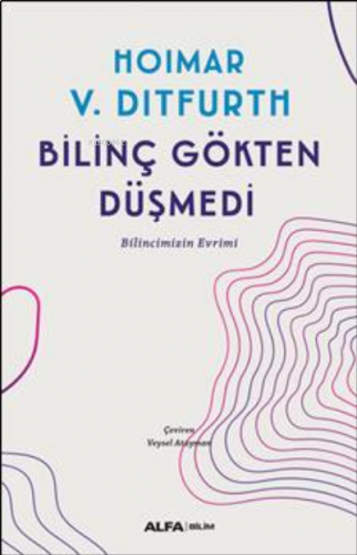 Bilinç Gökten Düşmedi;Bilincimizin Evrimi