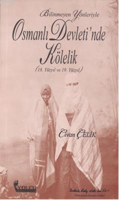 Bilinmeyen Yönleriyle Osmanlı Devletinde Kölelik (18. ve 19. Yüzyıl)