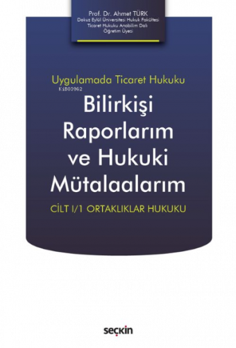 Bilirkişi Raporlarım ve Hukuki Mütalaalarım;Cilt I/1 Ortaklıklar Hukuku