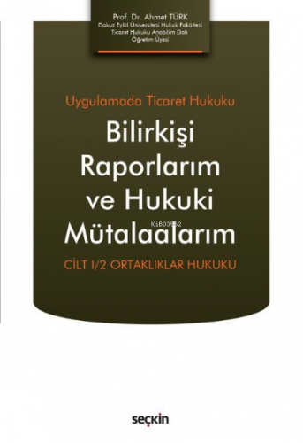 Bilirkişi Raporlarım ve Hukuki Mütalaalarım;Cilt I/2 Ortaklıklar Hukuku