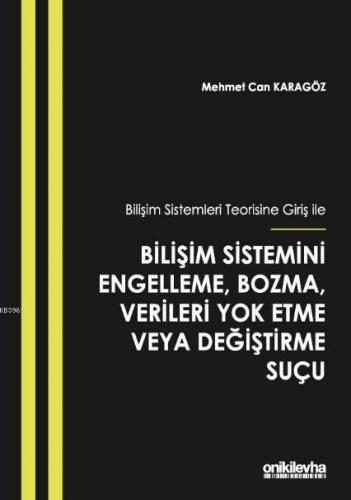 Bilişim Sistemleri Teorisine Giriş İle Bilişim Sistemini Engelleme; Bozma, Verileri Yok Etme veya Değiştirme Suçu