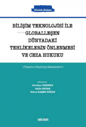 Bilişim Teknolojisi ile Globalleşen Dünyadaki Tehlikelerin Önlenmesi ve Ceza Hukuku;(Yazarın Seçilmiş Makaleleri)