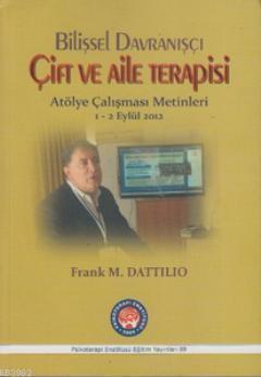 Bilişsel Davranışçı Çift ve Aile Terapisi; Atölye Çalışması Metinleri 1 - 2 Eylül 2012