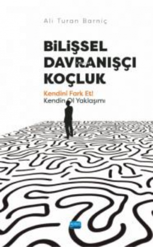 Bilişsel Davranışçı Koçluk - ;Kendini Fark Et! Kendin Ol Yaklaşımı