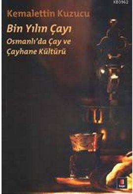 Bin Yılın Çayı; Osmanlı'da Çay ve Çayhane Kültürü