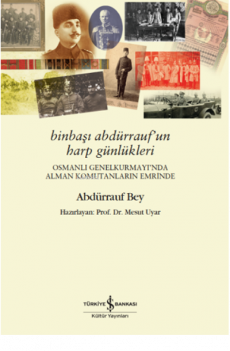 BinBaşı Abdürrauf'un Harp Günlükleri;Osmanlı GenelKurmay'ında Alman Komutanların Emrinde
