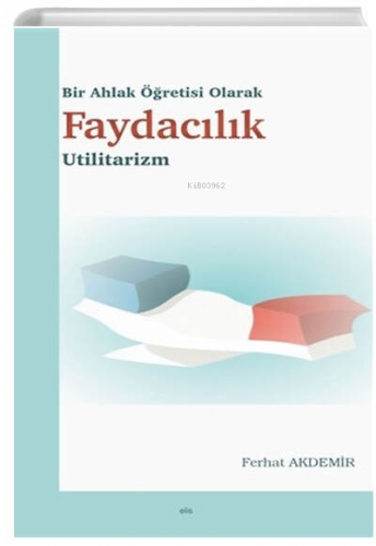 Bir Ahlak Öğretisi Olarak Faydacılık Utilitarizm