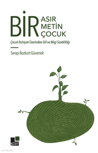 Bir Asır, Bir Metin, Bir Çocuk;Çocuk Ruhiyatı Üzerinden Dil ve Bilgi Sürekliliği