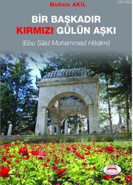 Bir Başkadır Kırmızı Gülün Aşkı; Ebu Said Muhammed Hadimi