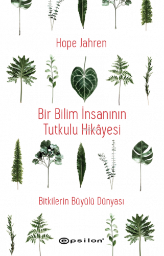 Bir Bilim İnsanının Tutkulu Hikâyesi; — Bitkilerin Büyülü Dünyası