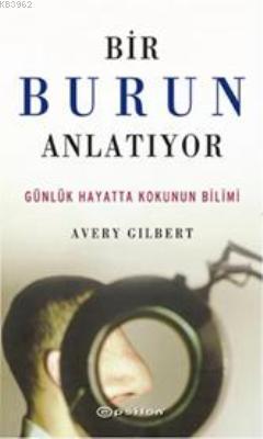 Bir Burun Anlatıyor; Günlük Hayatta Kokunun Bilimi