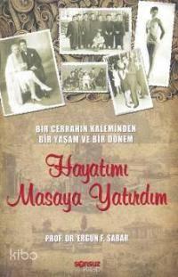 Bir Cerrahın Kaleminden Bir Yaşam ve Bir Dönem| Hayatımı Masaya Yatırdım