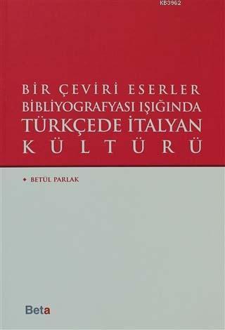 Bir Çeviri Eserler Bibliyografyası Işığında Türkçede italyan Kültürü