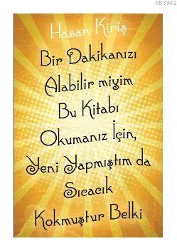 Bir Dakikanızı Alabilir miyim Bu Kitabı Okumanız için, Yeni Yapmıştım da Sıcacık Kokmuştur Belki