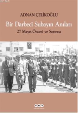 Bir Darbeci Subayın Anıları; 27 Mayıs Öncesi ve Sonrası