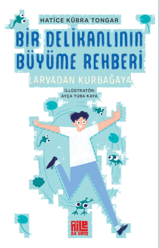 Bir Delikanlının Büyüme Rehberi ;Larvadan Kurbağaya