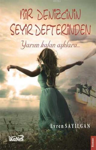 Bir Denizcinin Seyir Defterinden; Yarım Kalan Aşklara