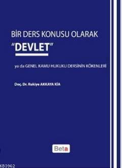 Bir Ders Konusu Olarak 'Devlet' ya da Genel Kamu Hukuku Dersinin Kökenleri