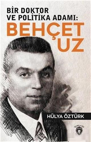 Bir Doktor ve Politika Adamı: Behçet Uz