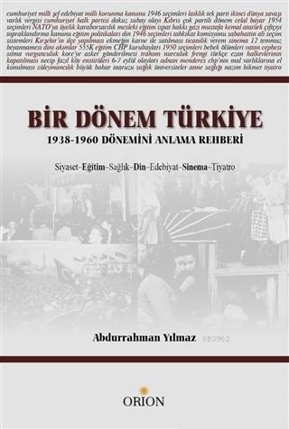 Bir Dönem Türkiye 1938-1960 Dönemini Anlama Rehberi; Siyaset Eğitim Sağlık Din Edebiyat Sinema Tiyatro