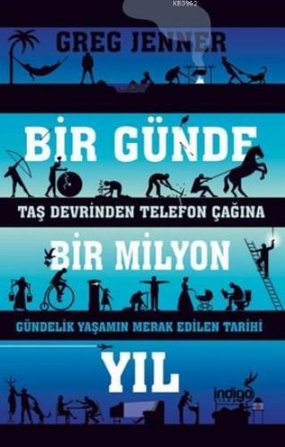 Bir Günde Bir Milyon Yıl; Taş Devrinden Telefon Çağına Gündelik Yaşamın Merak Edilen Tarihi