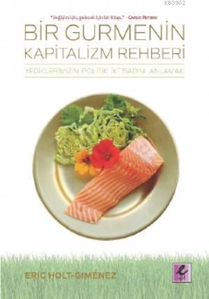 Bir Gurmenin Kapitalizm Rehberi; Yediklerimizin Politik İktisadını Anlamak