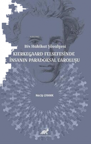 Bir Hakikat Şövalyesi Kierkegaard Felsefesinde İnsanın Paradoksal Varoluşu