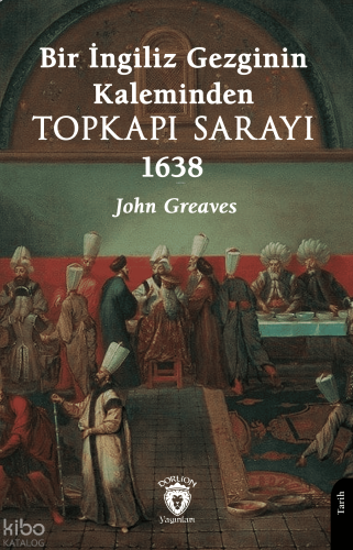 Bir İngiliz Gezginin Kaleminden Topkapı Sarayı 1638