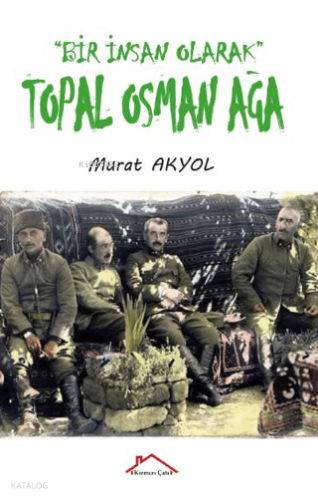 Bir İnsan Olarak Topal Osman Ağa