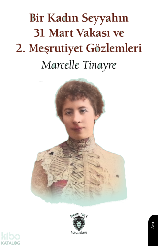Bir Kadın Seyyahın 31 Mart Vakası ve 2. Meşrutiyet Gözlemleri