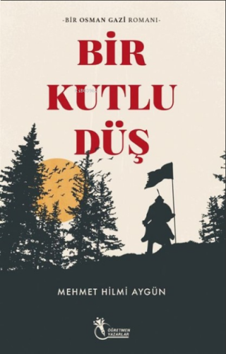 Bir Kutlu Düş ;Bir Osman Gazi Romanı