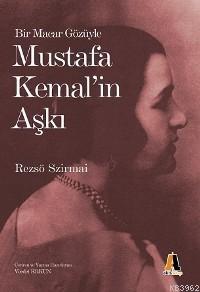 Bir Macar Gözüyle; Mustafa Kemal'in Aşkı