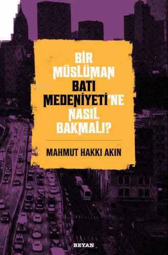 Bir Müslüman Batı Medeniyeti’ne Nasıl Bakmalı?