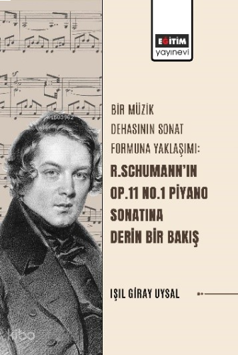 Bir Müzik Dehasının Sonat Formuna Yaklaşımı: R.Schumann’ın Op.11 No.1 Piyano Sonatına Derin Bir Bakış