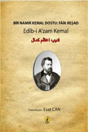 Bir Namık Kemal Dostu: Faik Reşad; Edîb-i A'zam Kemal