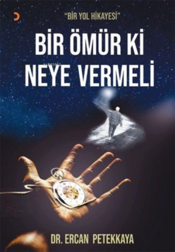Bir Ömür Ki Neye Vermeli ;Bir Yol Hikayesi