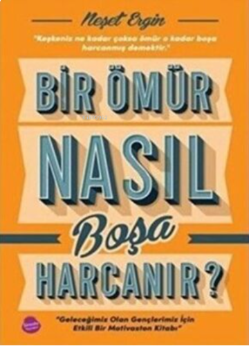 Bir Ömür Nasıl Boşa Harcanır