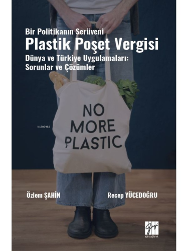 Bir Politikanın Serüveni Plastik Poşet Vergisi Dünya Ve Türkiye Uygulamaları: Sorunlar Ve Çözümler