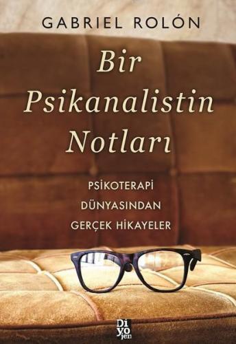 Bir Psikanalistin Notları; Psikoterapi Dünyasından Gerçek Hikayeler