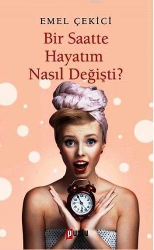 Bir Saatte Hayatım Nasıl Değişti?