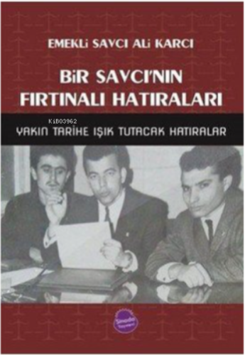 Bir Savcı'nın Fırtınalı Hatıraları & Yakın Tarihe Işık Tutacak Hatıralar