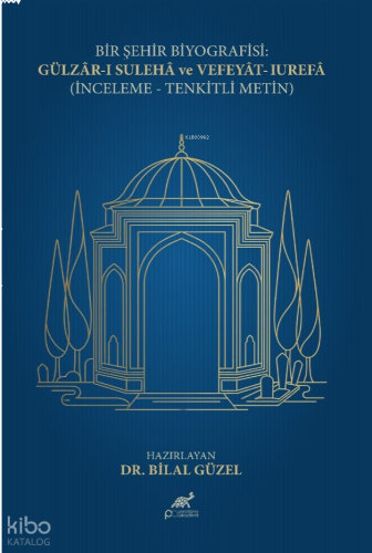 Bir Şehir Biyografisi;Gülzâr-ı Sulehâ ve Vefeyât-ı Urefâ İnceleme- Ten