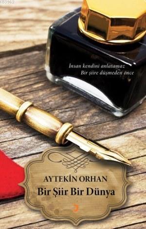 Bir Şiir Bir Dünya; İnsan kendini anlatamaz bir şiire düşmeden önce