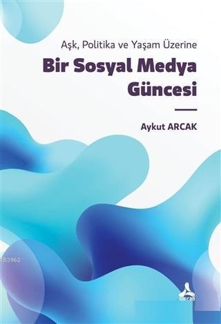 Bir Sosyal Medya Güncesi - Aşk Politika ve Yaşam Üzerine