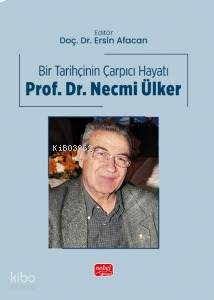 Bir Tarihçinin Çarpıcı Hayatı - Prof. Dr. Necmi Ülker