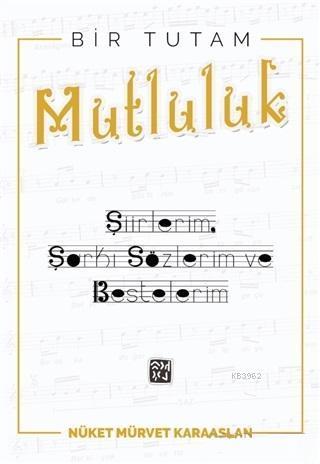 Bir Tutam Mutluluk; Şiirlerim, Şarkı Sözlerim ve Bestelerim